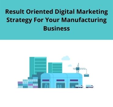 Digital Marketing strategy for Manufacturing Business that Shoot up their Growth